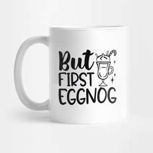 But First Eggnog Mug